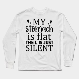 My Stomach Is Flat The L Is Just Silent Long Sleeve T-Shirt